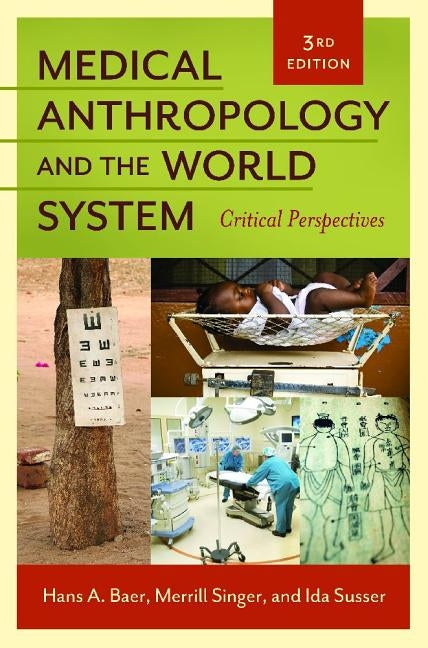 Medical Anthropology and the World System: Critical Perspectives by Baer, Hans a.