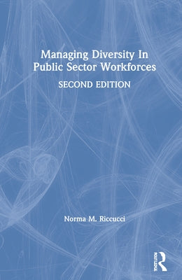 Managing Diversity In Public Sector Workforces by Riccucci, Norma M.