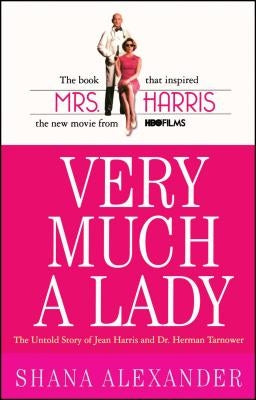 Very Much a Lady: The Untold Story of Jean Harris and Dr. Herman Tarnower by Alexander, Shana