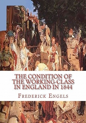 The Condition of the Working-Class in England in 1844 by Engels, Frederick