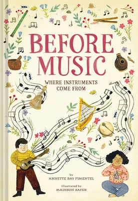 Before Music: Where Instruments Come from by Pimentel, Annette Bay