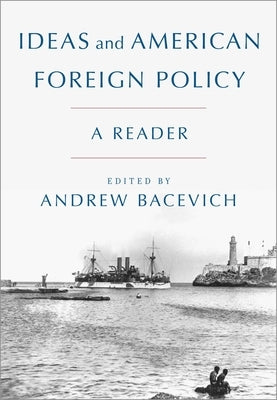 Ideas and American Foreign Policy: A Reader by Bacevich, Andrew