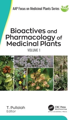 Bioactives and Pharmacology of Medicinal Plants: Volume 1 by Pullaiah, T.