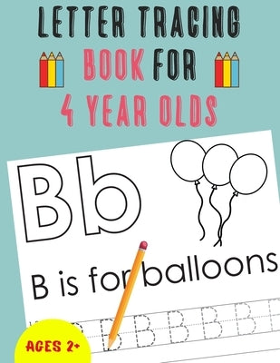 Letter Tracing Book for 4 Year Olds: Alphabet Tracing Book for 4 Year Olds / Notebook / Practice for Kids / Letter Writing Practice - Gift by Publishing, Alphazz