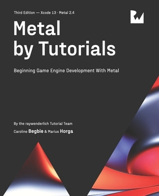 Metal by Tutorials (Third Edition): Beginning Game Engine Development With Metal by Begbie, Caroline