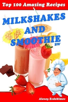 Top 100 Amazing Recipes Milkshakes and Smoothie BW by Evdokimov, Alexey