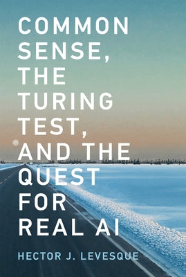 Common Sense, the Turing Test, and the Quest for Real AI by Levesque, Hector J.