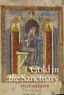 Gold in the Sanctuary: Reassessing Notker of St Gall's Liber Ymnorum by Heinzer, Felix