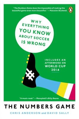 The Numbers Game: Why Everything You Know about Soccer Is Wrong by Anderson, Chris