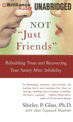 Not "Just Friends": Rebuilding Trust and Recovering Your Sanity After Infidelity by Glass, Shirley P.