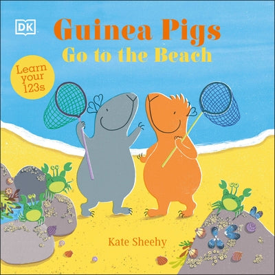Guinea Pigs Go to the Beach: Learn Your 123s by Sheehy, Kate