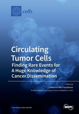 Circulating Tumor Cells: Finding Rare Events for A Huge Knowledge of Cancer Dissemination by Alix-Panabieres, Catherine