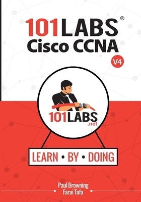 101 Labs - Cisco CCNA: Hands-on Practical Labs for the 200-301 - Implementing and Administering Cisco Solutions Exam by Browning, Paul W.