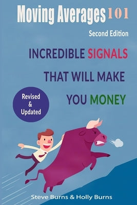 Moving Averages 101: Second Edition: Incredible Signals That Will Make You Money by Burns, Holly