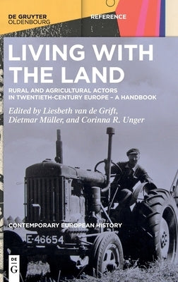 Living with the Land: Rural and Agricultural Actors in Twentieth-Century Europe - A Handbook by Van de Grift, Liesbeth