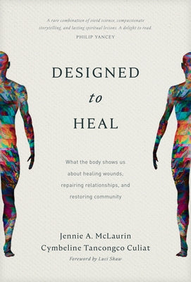 Designed to Heal: What the Body Shows Us about Healing Wounds, Repairing Relationships, and Restoring Community by McLaurin, Jennie A.