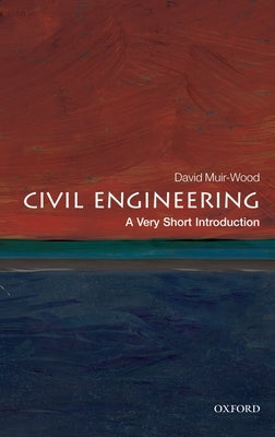 Civil Engineering: A Very Short Introduction by Muir Wood, David