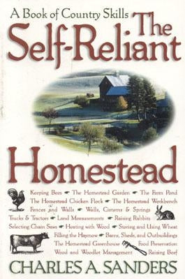 The Self-Reliant Homestead: A Book of Country Skills by Sanders, Charles A.