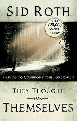 They Thought for Themselves: Daring to Confront the Forbidden by Roth, Sid