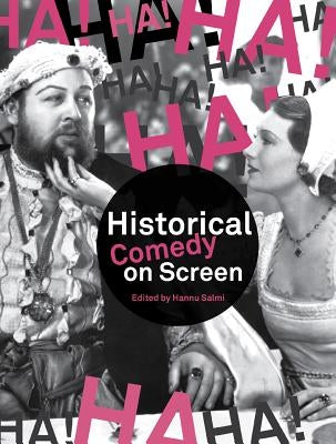 Historical Comedy on Screen: Subverting History with Humour by Salmi, Hannu