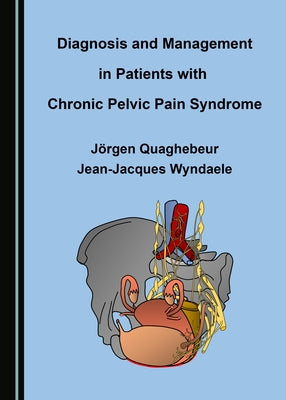 Diagnosis and Management in Patients with Chronic Pelvic Pain Syndrome by Quaghebeur J&#246;rgen