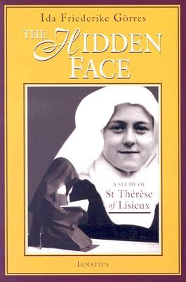 Hidden Face: A Study of St. Therese of Lisieux by Gorres, Ida Friederike