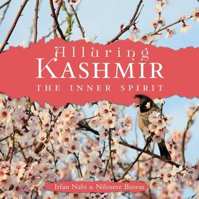 Alluring Kashmir: The Inner Spirit by Biswas, Nilosree