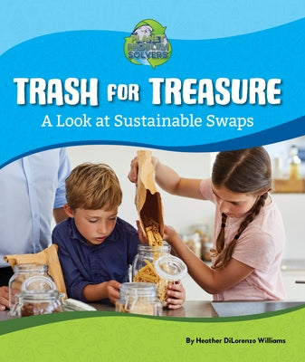 Trash for Treasure: A Look at Sustainable Swaps by Williams, Heather Dilorenzo