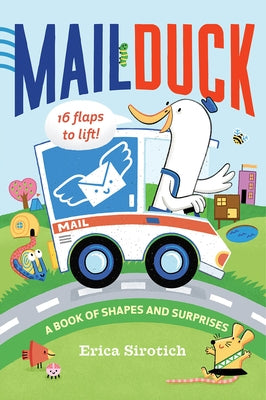 Mail Duck (a Mail Duck Special Delivery): A Book of Shapes and Surprises by Sirotich, Erica