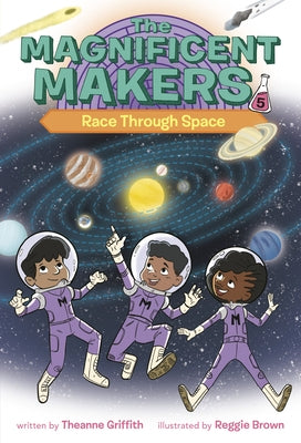 The Magnificent Makers #5: Race Through Space by Griffith, Theanne