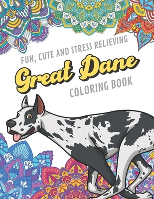 Fun Cute And Stress Relieving Great Dane Coloring Book: Find Relaxation And Mindfulness By Coloring the Stress Away With Beautiful Black and White Dog by Publishing, Originalcoloringpages