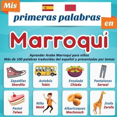 Mis primeras palabras en Marroqui: Aprender Arabe Marroquí para niños Más de 100 palabras traducidas del español y presentadas por temas: Un libro ilu by Edici&#243;n, Dialecto Marroqu&#237; F&#225;cil