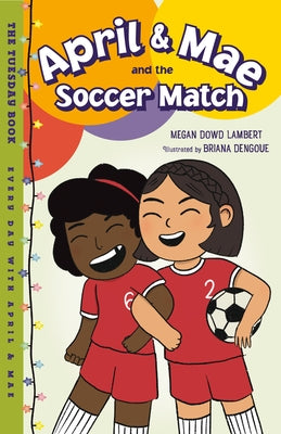 April & Mae and the Soccer Match: The Tuesday Book by Lambert, Megan Dowd