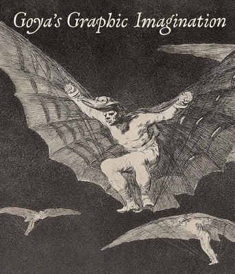 Goya's Graphic Imagination by McDonald, Mark