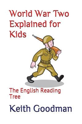 World War Two Explained for Kids: The English Reading Tree by Goodman, Keith