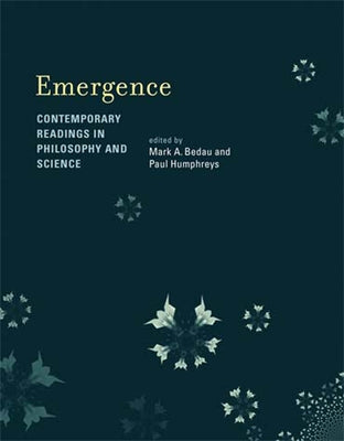 Emergence: Contemporary Readings in Philosophy and Science by Bedau, Mark A.