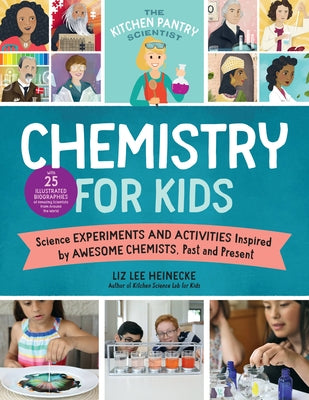 The Kitchen Pantry Scientist Chemistry for Kids: Science Experiments and Activities Inspired by Awesome Chemists, Past and Present; With 25 Illustrate by Heinecke, Liz Lee