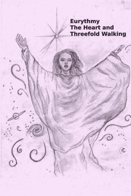 Eurythmy, The Heart, and Three-fold Walking by Hinkle, John