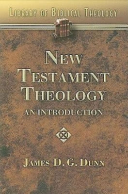 New Testament Theology: An Introduction by Dunn, James D. G.