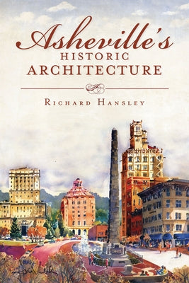 Asheville's Historic Architecture by Hansley, Richard