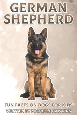 German Shepherd: Fun Facts on Dogs for Kids #11 by Hawkins, Michelle