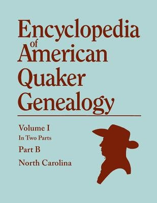 Encyclopedia of American Quaker Genealogy. Records and Minutes of the Thirty-Three Oldest Monthly Meetings, Which Belong, or Ever Belonged, to the Nor by Hinshaw, William Wade