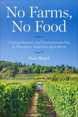 No Farms, No Food: Uniting Farmers and Environmentalists to Transform American Agriculture by Stuart, Don