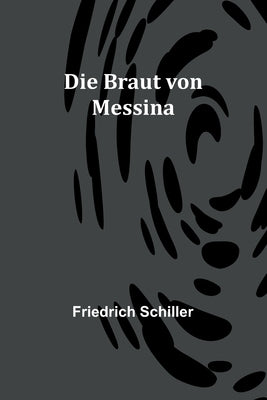 Die Braut von Messina by Schiller, Friedrich