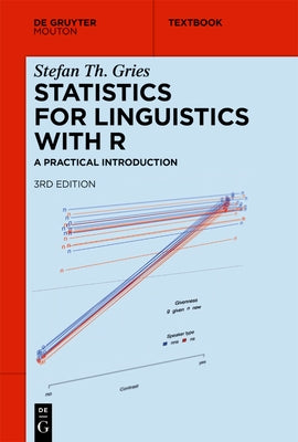 Statistics for Linguistics with R: A Practical Introduction by Gries, Stefan Th