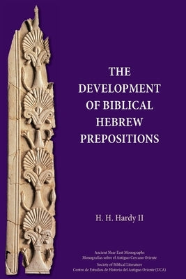 The Development of Biblical Hebrew Prepositions by Hardy, H. H.