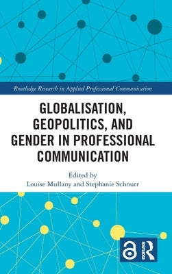 Globalisation, Geopolitics, and Gender in Professional Communication by Mullany, Louise