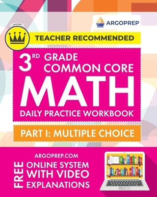 3rd Grade Common Core Math: Daily Practice Workbook - Part I: Multiple Choice 1000+ Practice Questions and Video Explanations Argo Brothers by Argoprep