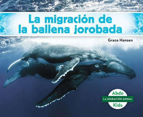 La Migración de la Ballena Jorobada (Humpback Whale Migration) (Spanish Version) by Hansen, Grace