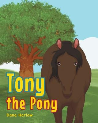 Tony the Pony by Harlow, Dana